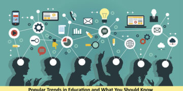 Popular Trends in Education and What You Should Know