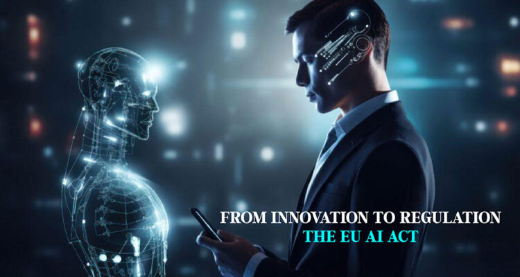 From Innovation To Regulation: The EU AI Act