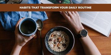Habits That Transform Your Daily Routine