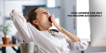 How Laziness Can Help You Become Successful?