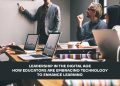 Leadership in the Digital Age: How Educators Are Embracing Technology to Enhance Learning