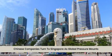 Chinese Companies Turn to Singapore as Global Pressure Mounts