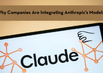 Why Companies Are Integrating Anthropic’s Models?