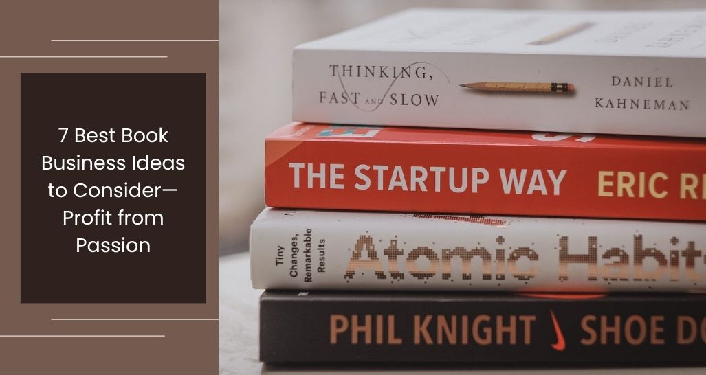 7 Best Book Business Ideas to Consider—Profit from Passion