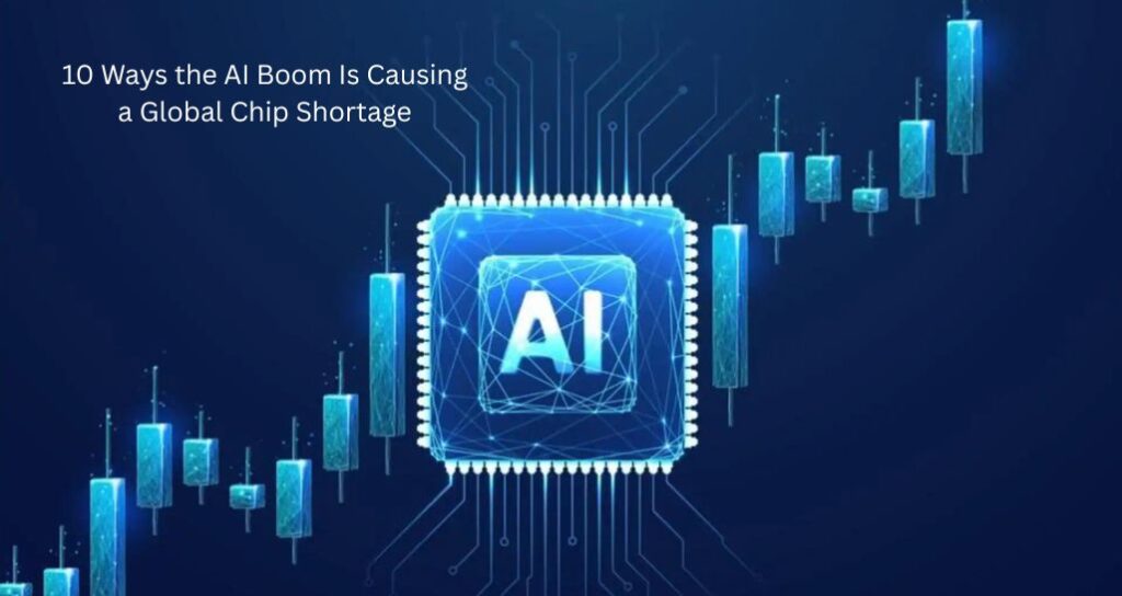 10 Ways the AI Boom Is Causing a Global Chip Shortage - The Education ...