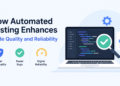 How Automated Testing Enhances Code Quality and Reliability