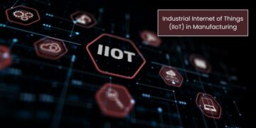 Industrial Internet of Things (IIoT) in Manufacturing