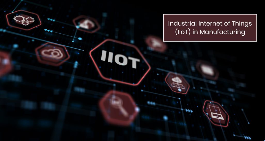 Industrial Internet of Things (IIoT) in Manufacturing