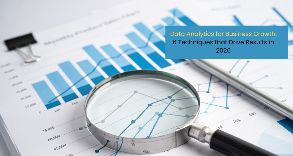 Data Analytics for Business Growth: 6 Techniques that Drive Results in 2026