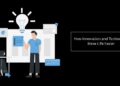 How Innovation and Technology Make Life Easier