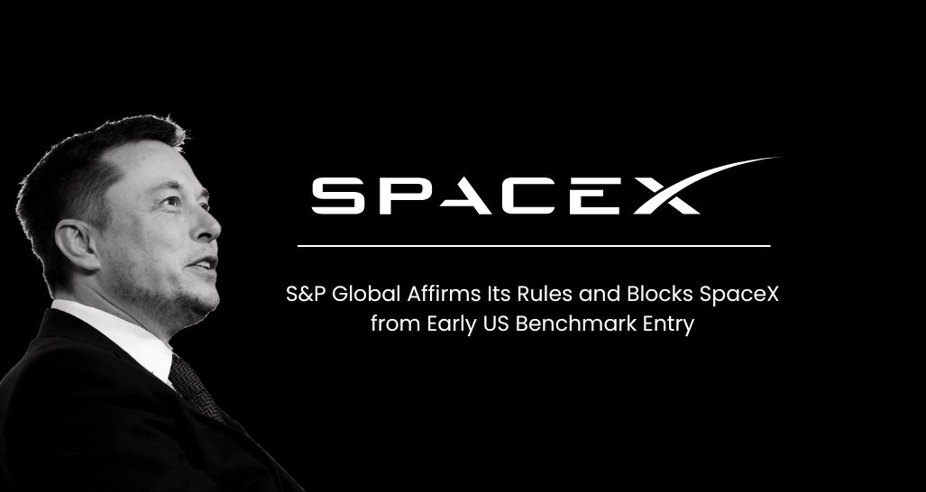 S&P Global Affirms Its Rules and Blocks SpaceX from Early US Benchmark Entry