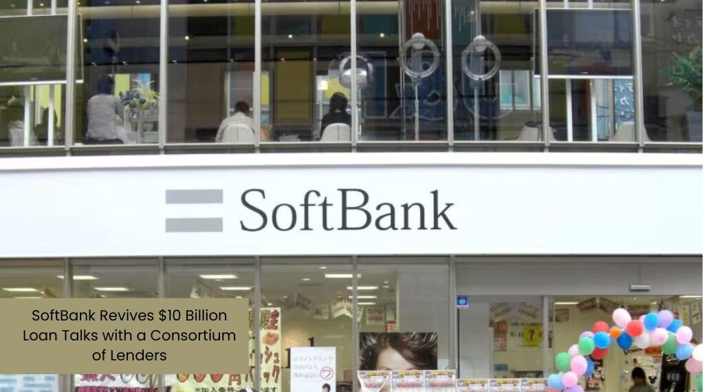 SoftBank Revives $10 Billion Loan Talks with a Consortium of Lenders
