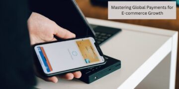 Mastering Global Payments for E-commerce Growth