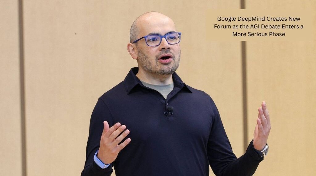 Google DeepMind Creates New Forum as the AGI Debate Enters a More Serious Phase