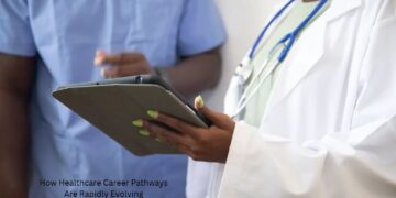 How Healthcare Career Pathways Are Rapidly Evolving