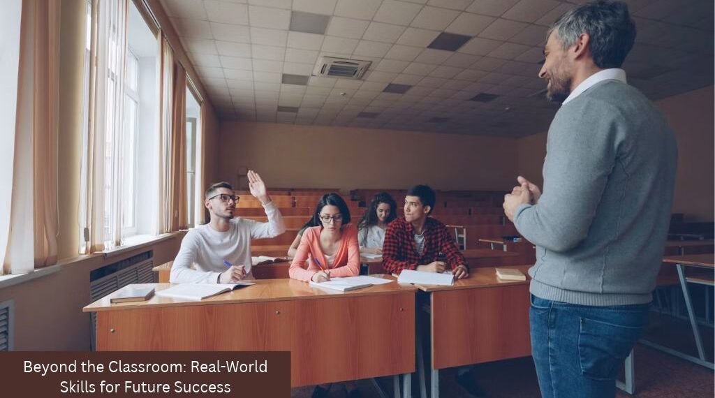 Beyond the Classroom: Real-World Skills for Future Success