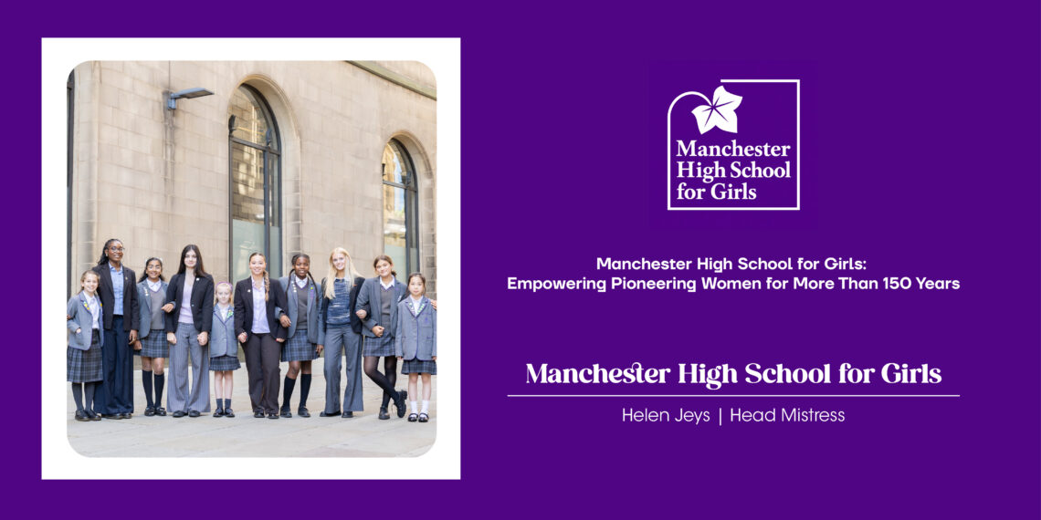 Manchester High School For Girls: Empowering Pioneering Women For More Than 150 Years
